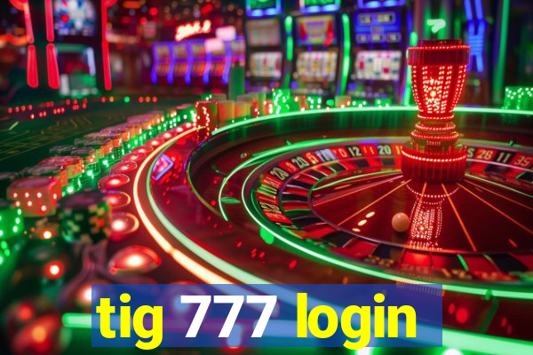 tig 777 login